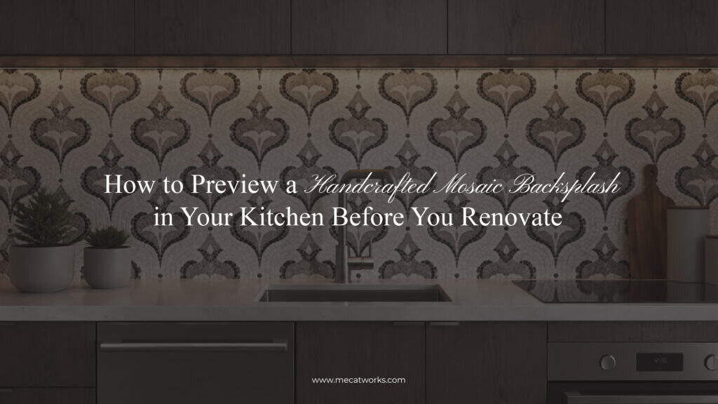 How to Preview a Handcrafted Mosaic Backsplash in Your Kitchen Before You Renovate