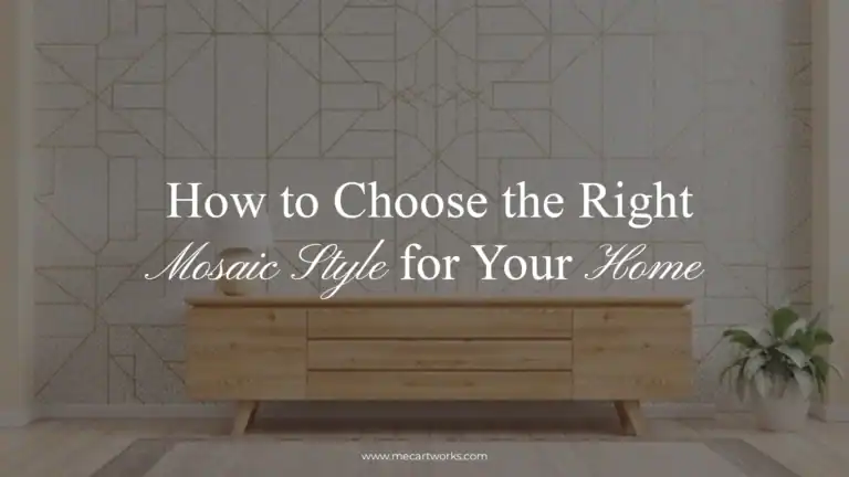 How to Choose the Right Mosaic Style for Your Home