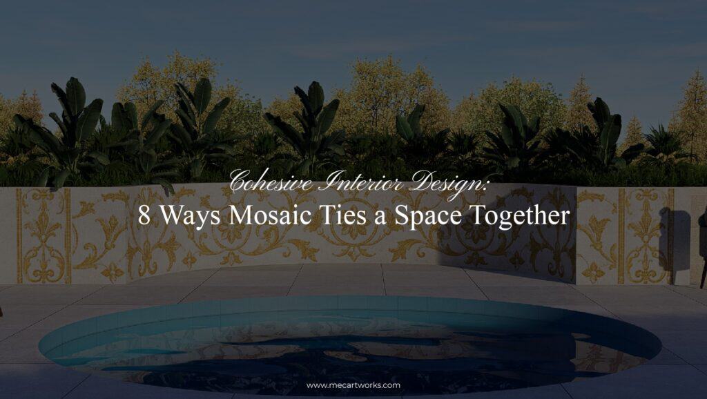 Cohesive mosaic designs for luxury spaces